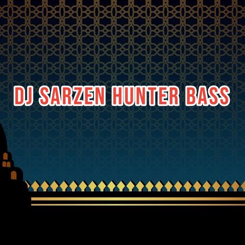 Dj Sarzen Hunter Bass