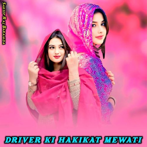 Driver Ki Hakikat Mewati