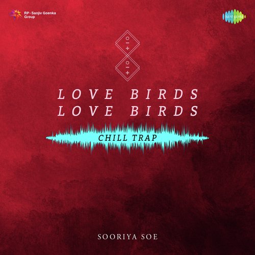 Love Birds Love Birds - Chill Trap