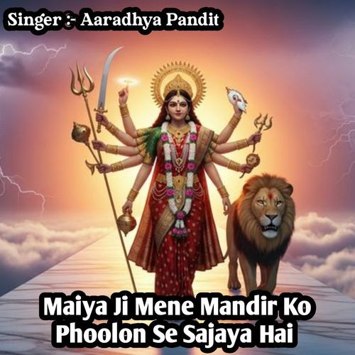 Maiya Ji Mene Mandir Ko Phoolon Se Sajaya Hai