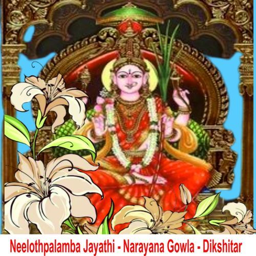 Neelothpalamba Jayathi - Narayanagowla - Dikshitar