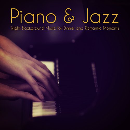 Piano & Jazz – Night Background Music for Dinner and Romantic Moments