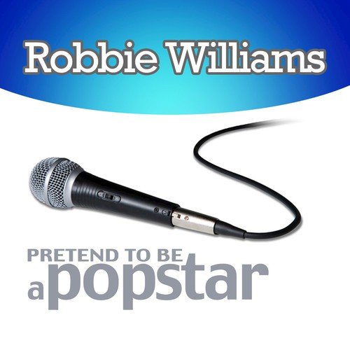 Robbie Williams - Pretend to Be a Popstar