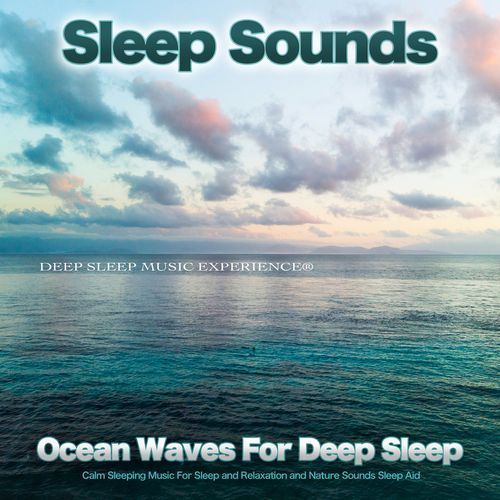 Sleep Sounds: Ocean Waves For Deep Sleep, Calm Sleeping Music For Sleep and Relaxation and Nature Sounds Sleep Aid