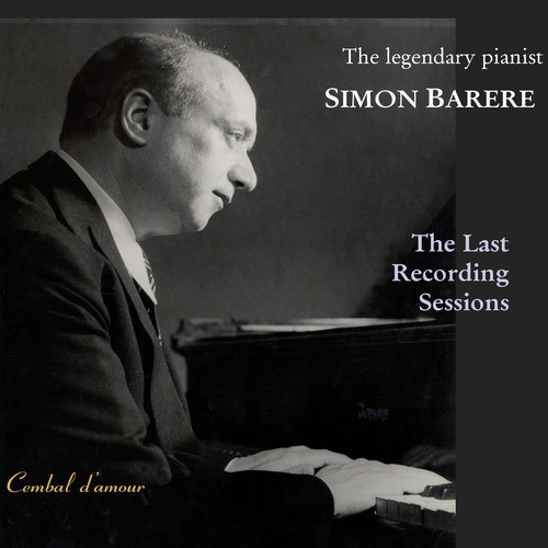 The Legendary Pianist Simon Barere: The  Last Recording Sessions