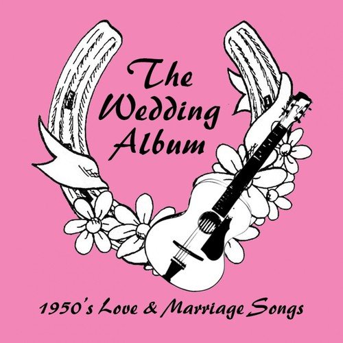 The Wedding Album (1950's Love & Marriage Songs)