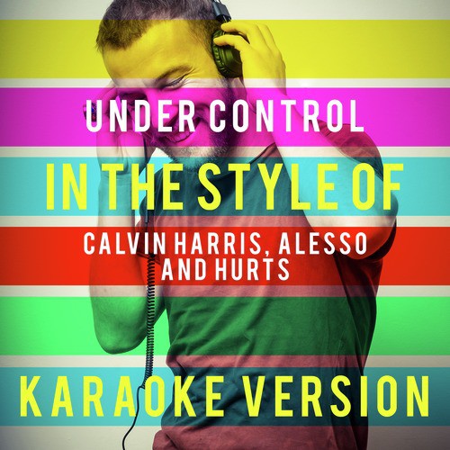 Under Control (In the Style of Calvin Harris, Alesso and Hurts) [Karaoke Version]