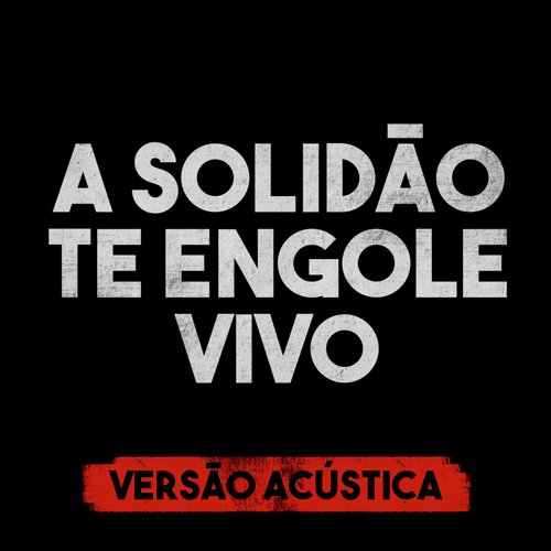 A Solidão Te Engole Vivo (Versão Acústica)_poster_image