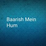 Baarish Mein Hum