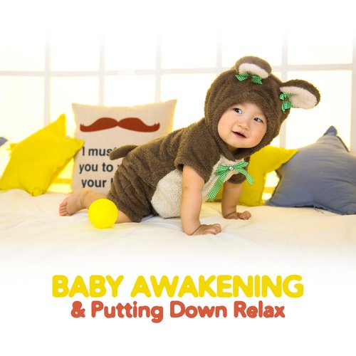 Baby Awakening & Putting Down Relax (Land of Peaceful Lullabies, Soothe Your Newborn Before Sleep, Calm Therapy for Waketime & Bedtime)