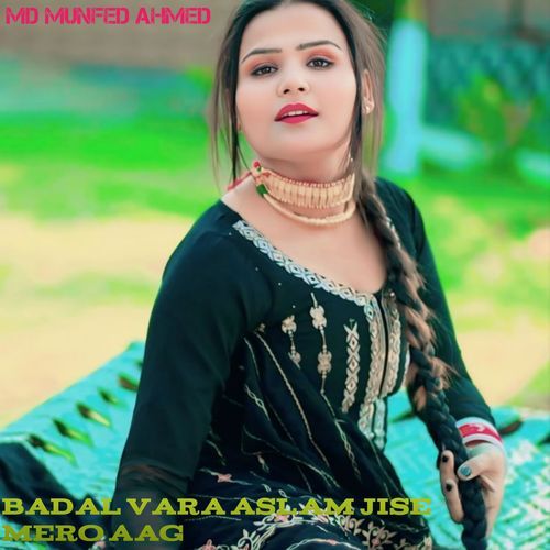 Badal Vara Aslam Jise Mero Aag