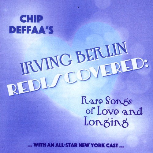 Chip Deffaa's Irving Berlin Rediscovered: Rare Songs of Love and Longing