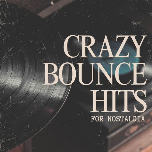 Crazy Bounce Hits For Nostalgia
