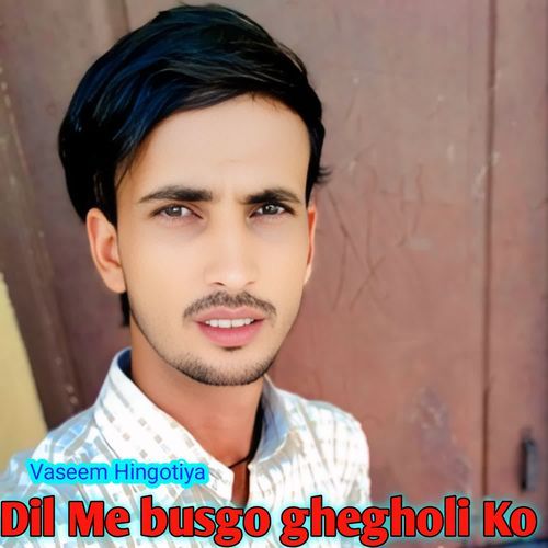 Dil Me busgo ghegholi Ko