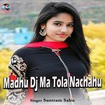 Madhu Dj Ma Tola Nachahu