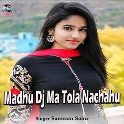 Madhu Dj Ma Tola Nachahu