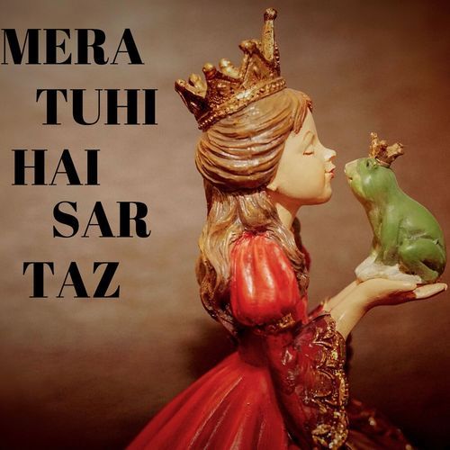 Mera Tuhi Hai Sar Taz