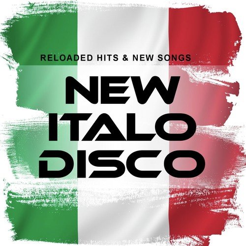 New Italo Disco (Reloaded Hits & New Songs)