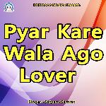 Pyar Kare Wala Ago Lover