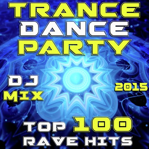 Trance Dance Party 2015 (Top 100 Rave Hits DJ Mix)