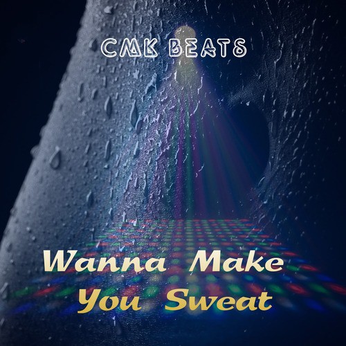 Wanna Make You Sweat