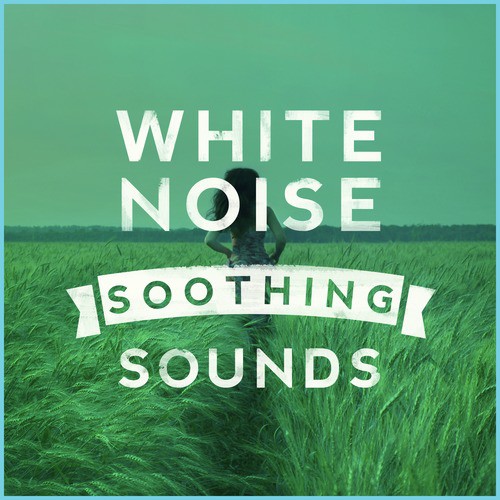 White Noise: Soothing Sounds