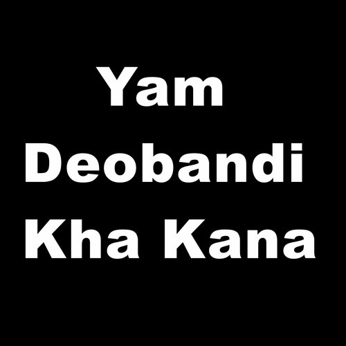 Yam Deobandi Kha Kana