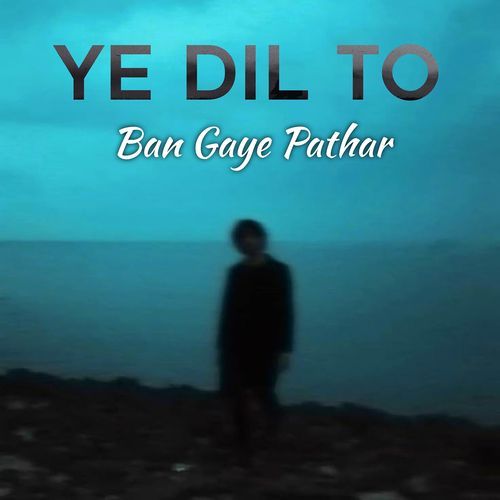 Ye Dil to Ban Gaya Pathar