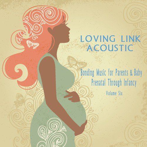 Bonding Music for Parents & Baby (Acoustic) : Prenatal Through Infancy [Loving Link] , Vol. 6