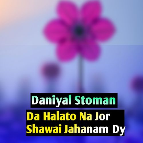 Da Halato Na Jor Shawai Jahanam Dy