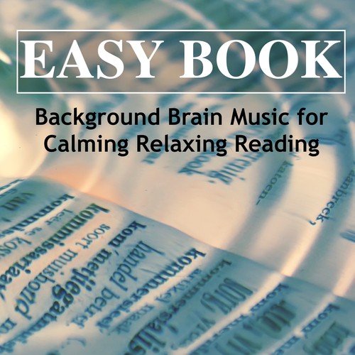 Easy Book – Background Brain Music for Calming Relaxing Reading & Soothing Peaceful Music for Meditation and Brain Enhancement