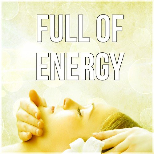 Full of Energy – Beautiful and Healthy Body, New Age Music for Beauty Salon and Spa, Relaxation, Massage, Acupressure, Aromatherapy, Healing Power, Well Being, Rest After Work with Nature Sounds