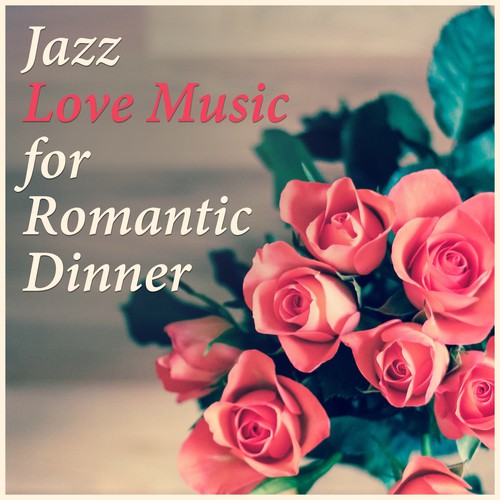 Jazz Love Music for Romantic Dinner – Candle Light Dinner, Music for Lovers, Smooth Jazz, Piano Music, Mellow Jazz