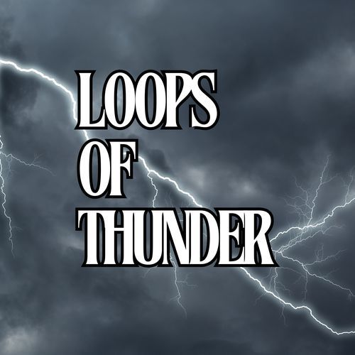 Loops of Thunder
