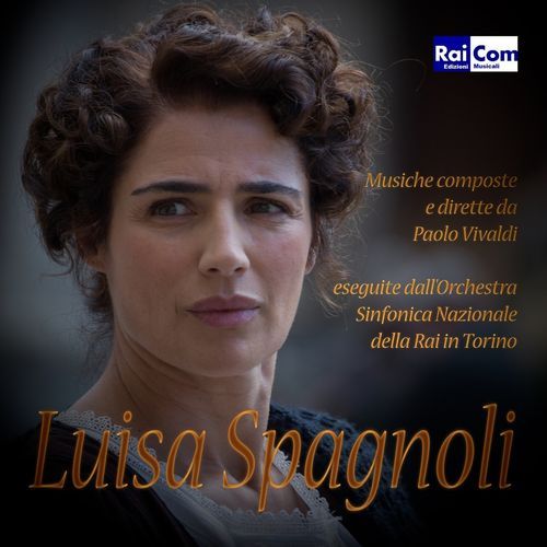 Luisa Spagnoli (feat. Orchestra Sinfonica Nazionale della RAI di Torino) (Colonna sonora originale Fiction TV)