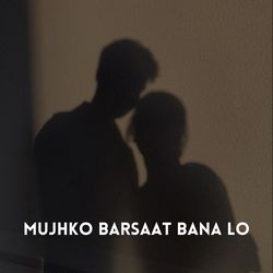 Mujhko Barsaat Bana Lo-FlwIQgMAeQY