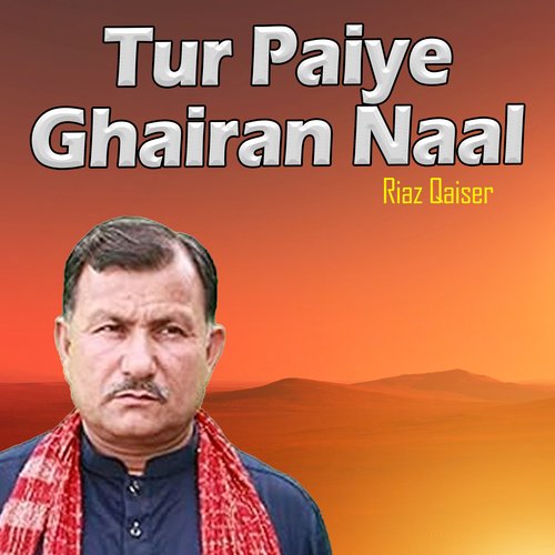 Tur Paiye Ghairan Naal