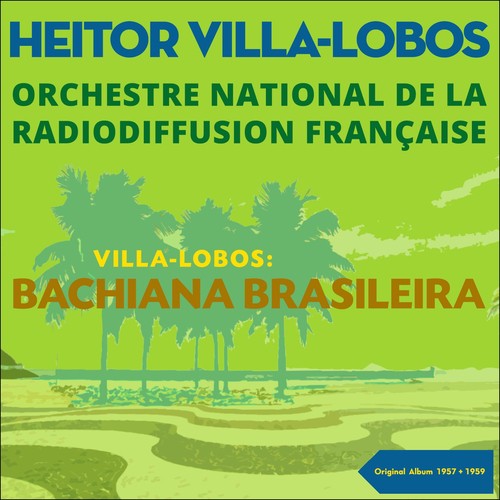 Villa-Lobos: Bachianas Brasileiras Nos. 1, 2, 5 & 9