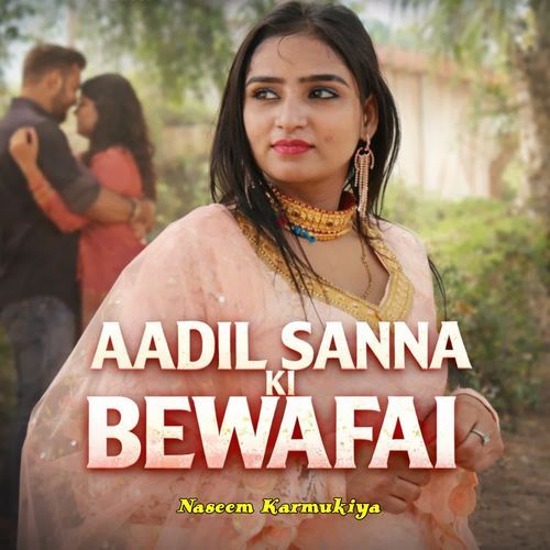 AADIL SANNA KI BEWAFAI