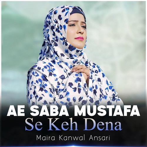 Ae Saba Mustafa Se Keh Dena