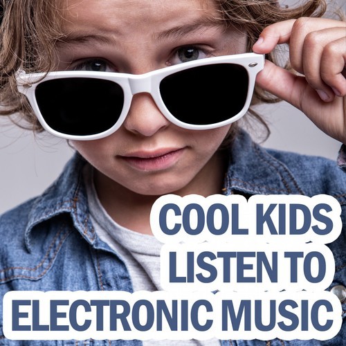 Cool Kids Listen to Electronic Music