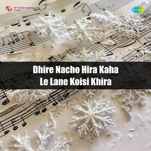 Dhire Nacho Hira Kaha Le Lane Koisi Khira