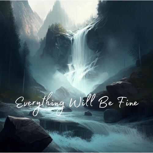 Everything Will Be Fine