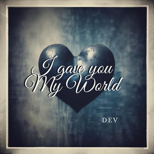 I gave you My world