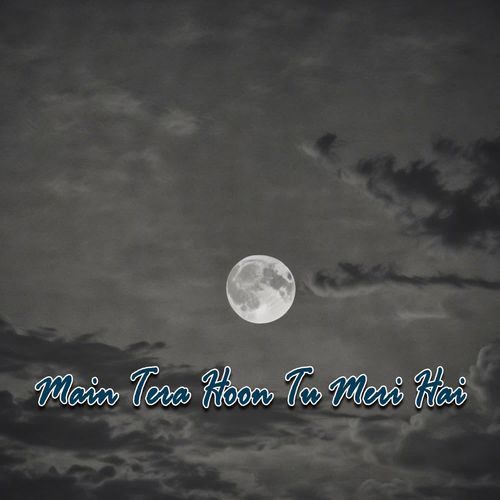 Main Tera Hoon Tu Meri Hai