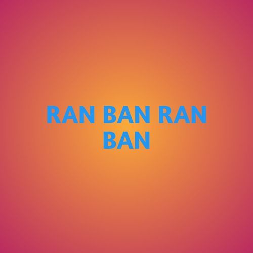 RAN BAN RAN BAN