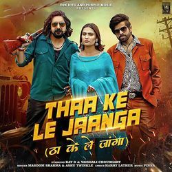 Thaa Ke Le Jaanga (feat. Kay D, Vaishali Choudhary)