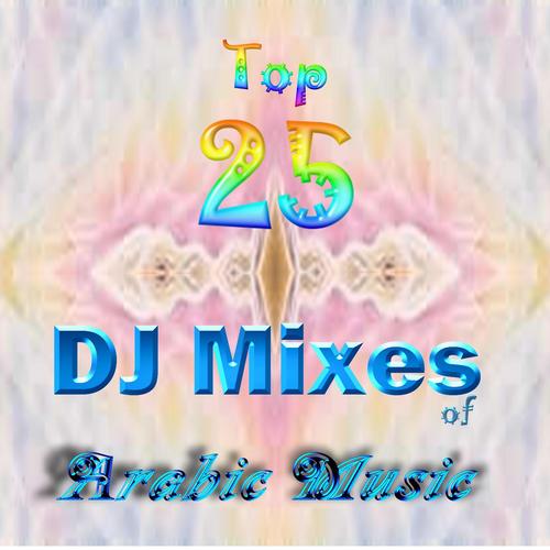 Top 25 DJ Mixes of Arabic Music