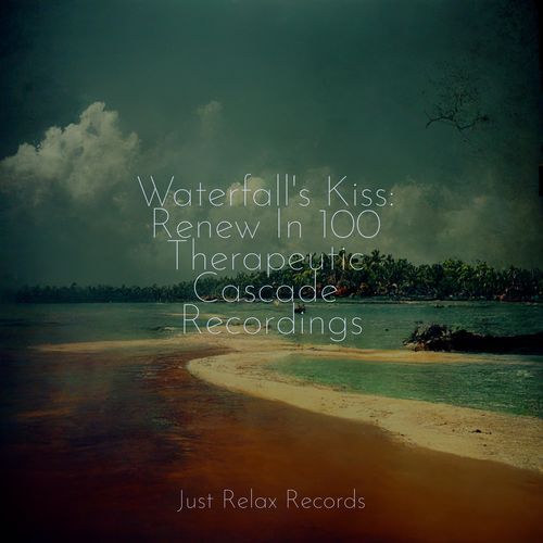 Waterfall's Kiss: Renew In 100 Therapeutic Cascade Recordings