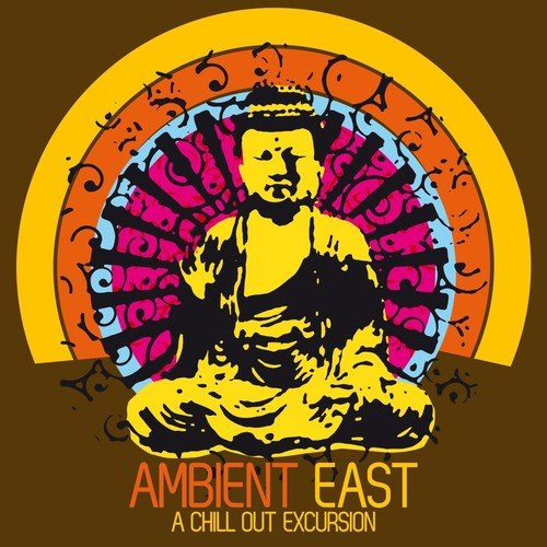 Ambient East - a Chill Out Excursion